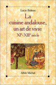 Cover of: La cuisine andalouse, un art de vivre - XIe-XIIIe siècle by Lucie Bolens
