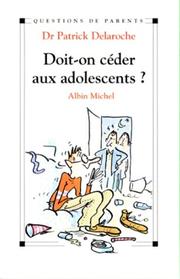 Cover of: Doit-on céder aux adolescents? by Patrick Delaroche