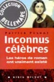 Cover of: Inconnus célèbres: les héros de roman ont vraiment existé