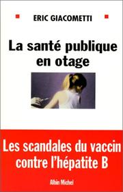 Cover of: la santé publique en otage : les scandales du vaccin hépatite B