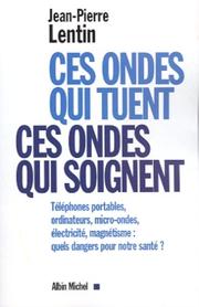 Cover of: Ces ondes qui tuent, ces ondes qui soignent by Jean-Pierre Lentin