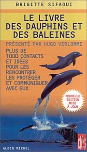 Cover of: Le livre des dauphins et des baleines : Plus de 1000 contacts et idées pour les rencontrer, les protéger et communiquer avec eux.