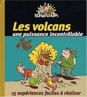 Cover of: Les volcans, une puissance incontrôlable : 15 expériences faciles à réaliser