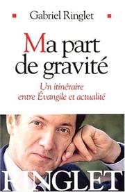 Cover of: Ma part de gravité : Un itinéraire entre Evangile et actualité