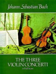 Cover of: The Three Violin Concerti in Full Score by Johann Sebastian Bach