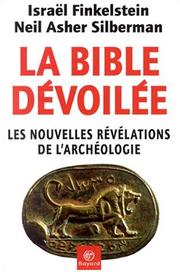 Cover of: La Bible dévoilée : Les Nouvelles révélations de l'archéologie