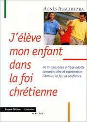 Cover of: J'élève mon enfant dans la foi chrétienne