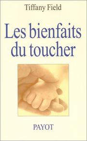 Cover of: Les Bienfaits du toucher by Tiffany Field, Françoise Bouillot