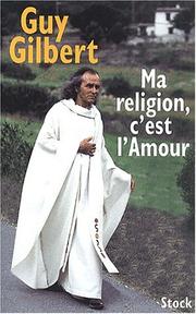 Ma religion, c'est l'amour by Guy Gilbert