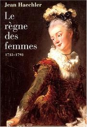 Cover of: Le règne des femmes, 1715-1793 by Jean Haechler