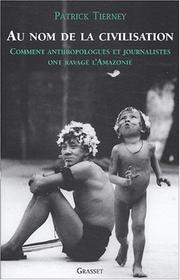 Cover of: Au nom de la civilisation  by Patrick Tierney, Pierre-Emmanuel Dauzat