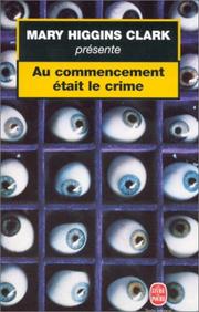 Cover of: Au commencement était le crime by Mary Higgins Clark, Jean-Marc Mendel, Pascal Loubert
