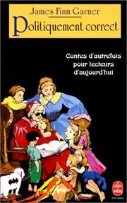 Cover of: Politiquement correct. Contes d'autrefois pour lecteurs d'aujourd'hui by James Finn Garner, Daniel Depland