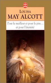 Cover of: Pour le meilleur, pour le pire.. et pour l'éternité by Louisa May Alcott