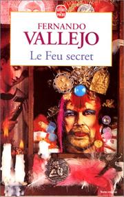 Cover of: Le feu secret by Fernando Vallejo, Fernando Vallejo