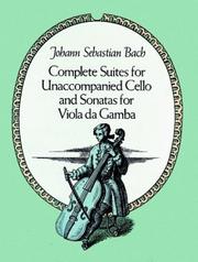 Cover of: Complete Suites for Unaccompanied Cello and Sonatas for Viola Da Gamba by Johann Sebastian Bach