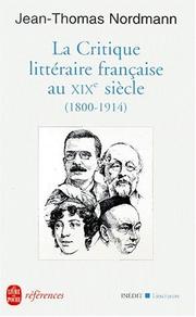 Cover of: La Critique Litteraire Francaise Au Xixe Siecle, 1800-1914