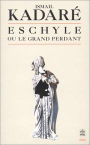 Cover of: Eschyle ou le grand perdant by Ismail Kadare, Alexandre Zotos