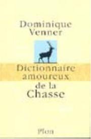 Cover of: Dictionnaire amoureux de la chasse by Dominique Venner