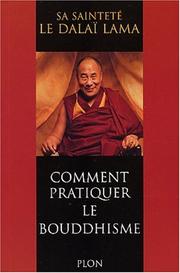 Cover of: Comment pratiquer le bouddhisme by His Holiness Tenzin Gyatso the XIV Dalai Lama