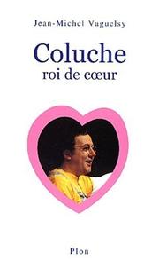 Cover of: Coluche roi du cÂur by Jean-Michel Vaguelsy