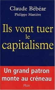Cover of: Ils vont tuer le capitalisme by Philippe Manière, Claude Bébéar