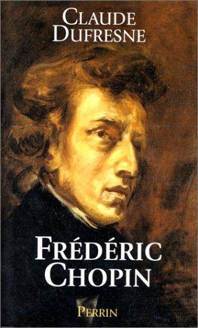 Frédéric Chopin ou l'Histoire d'une âme by Claude Dufresne