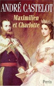 Cover of: Maximilien et Charlotte du Mexique