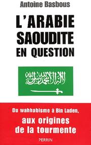 Cover of: L'Arabie Saoudite en question by Antoine Basbous