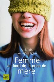 Cover of: Femmes au bord de la crise de mère by Alejandra Vallejo-Nágera