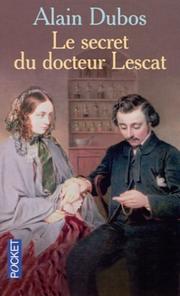 Cover of: Le secret du docteur Lescat by Alain Dubos