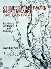 Cover of: Chinese brushwork in calligraphy and painting: its history, aesthetics, and techniques