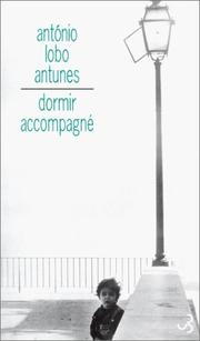 Cover of: Dormir accompagné by Antonio Lobo Antunes