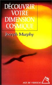 Cover of: Découvrir votre dimension cosmique. La pensée positive en accord avec l'univers de l'esprit
