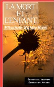 Cover of: La Mort et l'Enfant. Souvenirs, lettres, témoignages by Elisabeth Kübler-Ross, Renée Monjardet