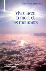 Cover of: Vivre avec la mort et les mourants by Elisabeth Kübler-Ross, Renée Monjardet