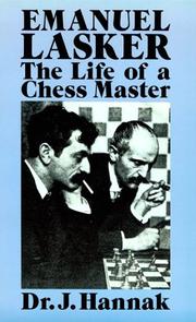 Cover of: Emanuel Lasker: the life of a chess master : with annotations of more than 100 of his greatest games