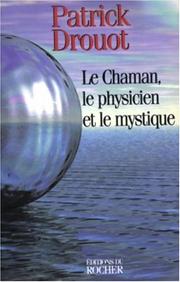 Cover of: Le chaman, le physicien et le mystique by Patrick Drouot