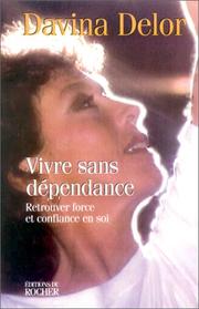 Cover of: Vivre sans dépendance by Davina Delor