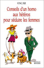 Cover of: Conseils d'un homo aux hétéros pour séduire les femmes by Oscar.