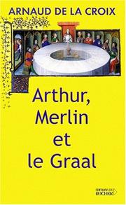 Cover of: Arthur, Merlin et le Graal  by De La Croix