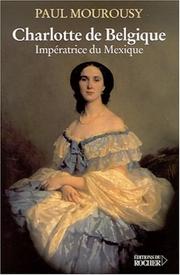 Cover of: Charlotte de Belgique : Impératrice du Mexique