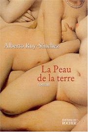 Cover of: La Peau de la terre by Alberto Ruy-Sánchez, Gabriel Iaculli