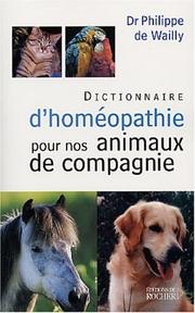 Cover of: Dictionnaire d'homéopathie pour nos animaux de compagnie by Philippe de Wailly