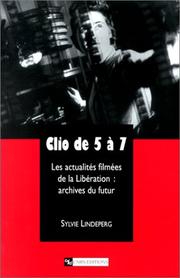 Cover of: Clio de 5 à 7. Les Actualités filmées de la Libération : archives du futur