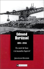 Cover of: Edmond Bartissol, 1841-1916. Du canal de Suez à la bouteille d'apéritif by Jean-Louis Escudier
