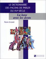 Cover of: Dictionnaire des façons de parler du XVIe siècle. La Lune avec les dents by Pierre Enckell