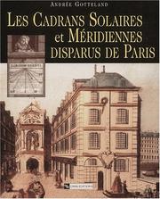 Cover of: Les cadrans solaires et méridiennes disparus de Paris by Andrée Gotteland