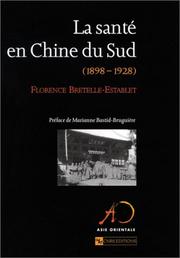 Cover of: La Santé en Chine du Sud, 1898-1928 by Florence Bretelle-Establet, Marianne Bastid-Bruguière