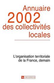 Cover of: Annuaire 2002 des collectivités locales : LÂOrganisation territoriale de la France, demain